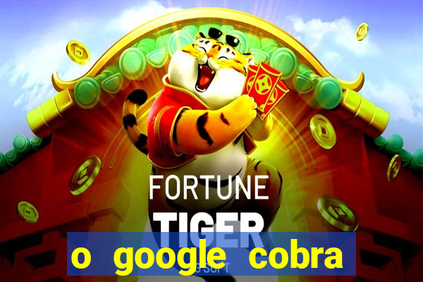 o google cobra taxa de saque de jogos